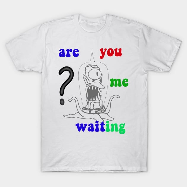 are you waiting me T-Shirt by designs for your dreams